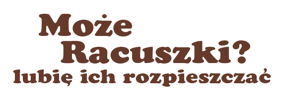 Może racuszki? Lubię ich rozpieszczać